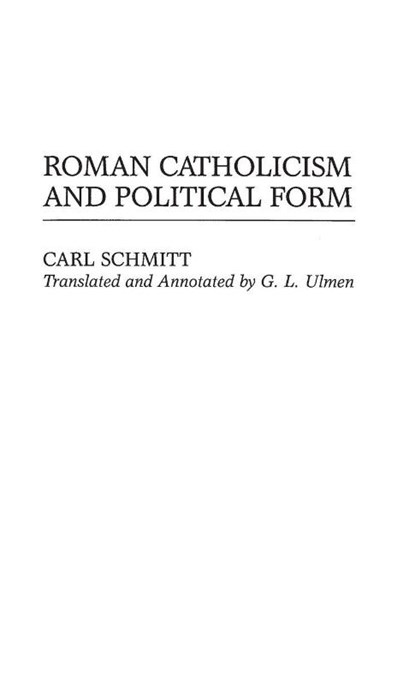Roman Catholicism and Political Form, G. L. Ulmen - Gebonden - 9780313301056