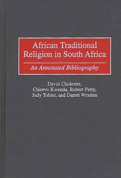 African Traditional Religion in South Africa, David Chidester ; Chirevo Kwenda ; Robert Petty ; Judy Tobler ; Darrel Wratten - Gebonden - 9780313304743