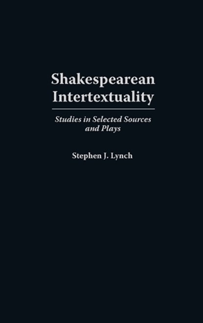 Shakespearean Intertextuality, Stephen Lynch - Gebonden - 9780313307263