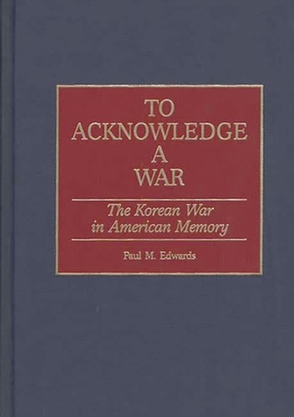 To Acknowledge a War, Paul M. Edwards - Gebonden - 9780313310218
