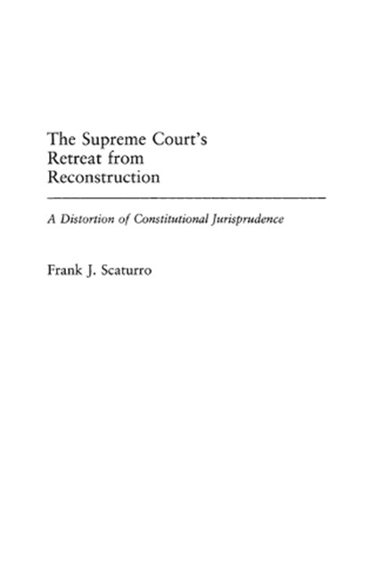 The Supreme Court's Retreat from Reconstruction, Frank J. Scaturro - Gebonden - 9780313311055