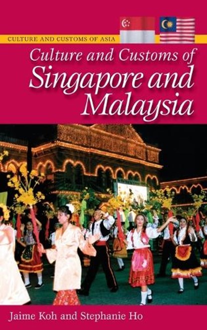 Culture and Customs of Singapore and Malaysia, Jaime Koh ; Stephanie Ho - Gebonden - 9780313351150