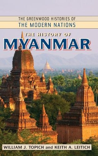 The History of Myanmar, William J. Topich ; Keith A. Leitich - Gebonden - 9780313357244