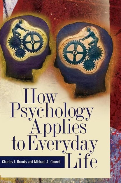 How Psychology Applies to Everyday Life, Charles I. Brooks ; Michael A. Church - Gebonden - 9780313364860