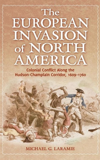 The European Invasion of North America, Michael G. Laramie - Gebonden - 9780313397370