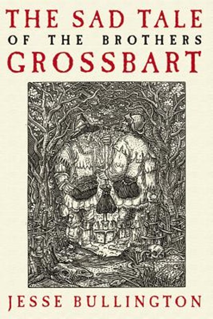 The Sad Tale of the Brothers Grossbart, Jesse Bullington - Paperback - 9780316049344