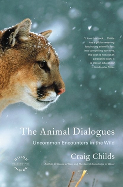 The Animal Dialogues: Uncommon Encounters in the Wild, Craig Childs - Paperback - 9780316066471