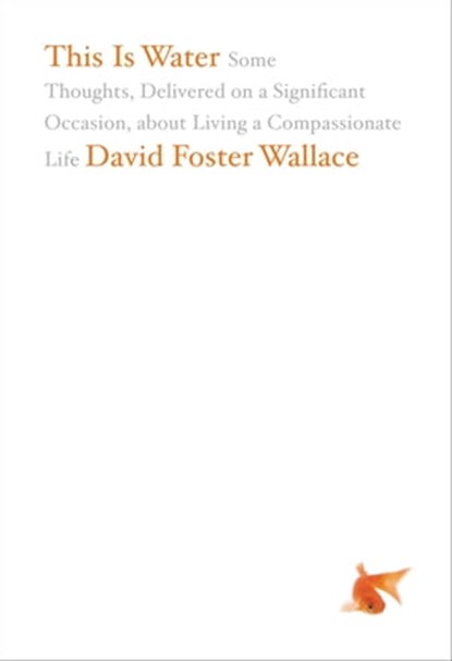 This Is Water, David Foster Wallace - Ebook - 9780316071000
