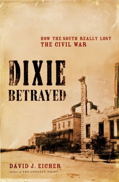 Dixie Betrayed, David J. Eicher - Ebook - 9780316075718