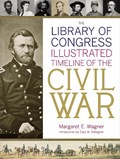 The Library Of Congress Illustrated Timeline Of The Civil War | Wagner, Margaret ; of Congress, Library | 