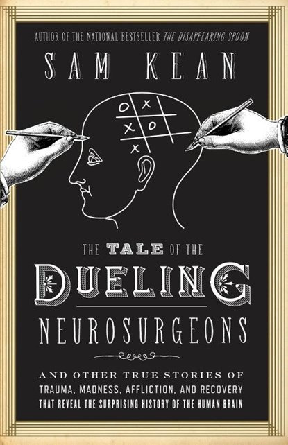 The Tale of the Dueling Neurosurgeons, Sam Kean - Gebonden - 9780316182348