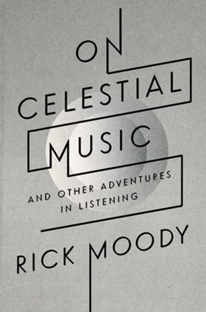 On Celestial Music, Rick Moody - Ebook - 9780316191883