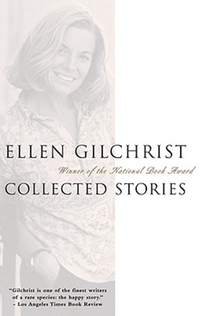 Ellen Gilchrist: Collected Stories, Ellen Gilchrist - Paperback - 9780316193658