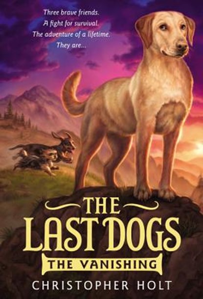 The Last Dogs: The Vanishing, Christopher Holt ; Greg Call - Paperback - 9780316200042