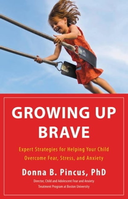 Growing Up Brave, Donna B. Pincus, PhD - Ebook - 9780316200660