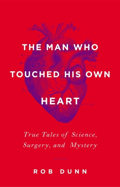 The Man Who Touched His Own Heart, Rob Dunn - Gebonden - 9780316225793