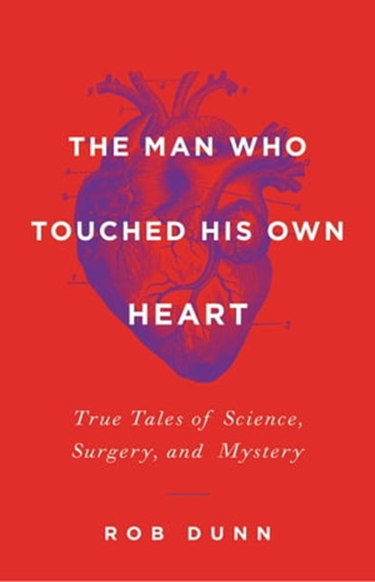The Man Who Touched His Own Heart, Rob Dunn - Ebook - 9780316225809
