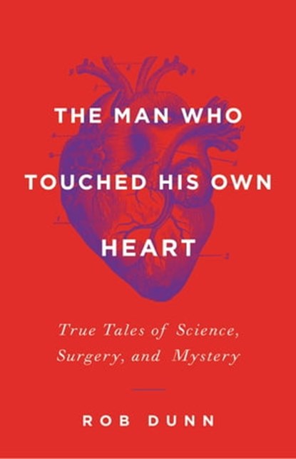 The Man Who Touched His Own Heart, Rob Dunn - Ebook - 9780316225809