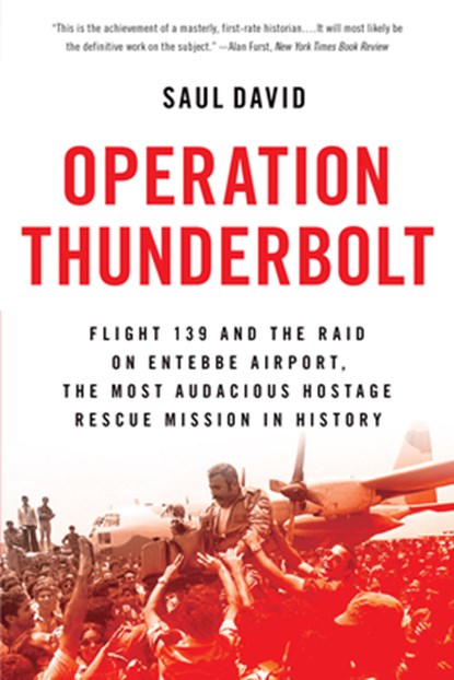 Operation Thunderbolt: Flight 139 and the Raid on Entebbe Airport, the Most Audacious Hostage Rescue Mission in History, DAVID,  Saul - Paperback - 9780316245395
