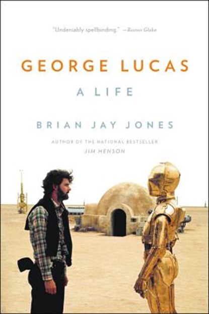 George Lucas: A Life, Brian Jay Jones - Paperback - 9780316257428