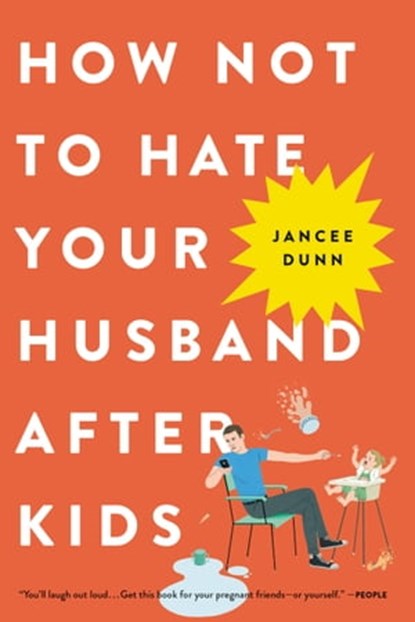 How Not to Hate Your Husband After Kids, Jancee Dunn - Ebook - 9780316267113