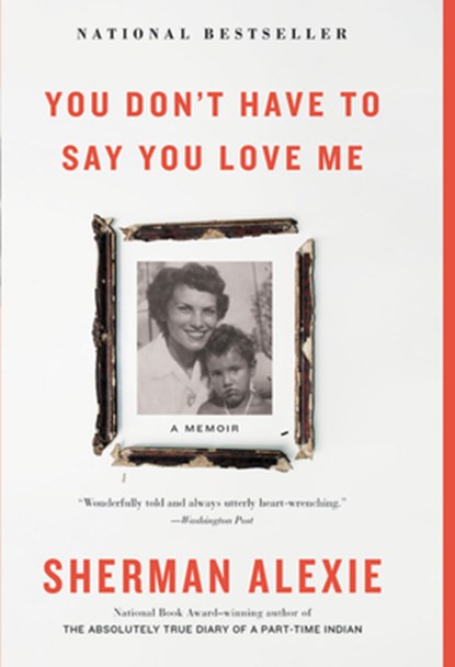 You Don't Have to Say You Love Me, Sherman Alexie - Paperback - 9780316270748
