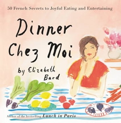 Dinner Chez Moi, Elizabeth Bard - Ebook - 9780316276276