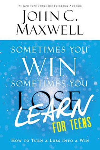 Sometimes You Win--Sometimes You Learn for Teens: How to Turn a Loss Into a Win, John C. Maxwell - Paperback - 9780316284097