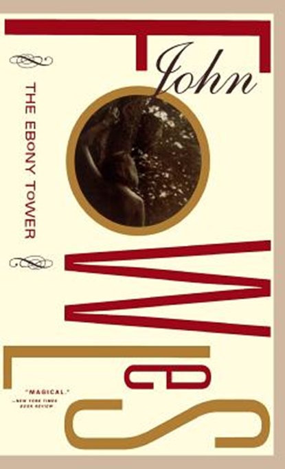 The Ebony Tower, John Fowles - Gebonden - 9780316287456