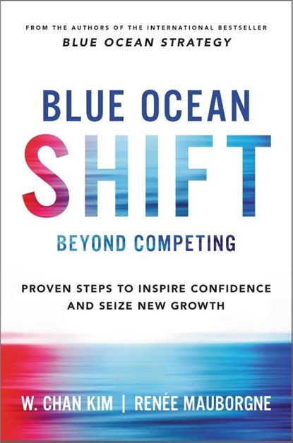 Blue Ocean Shift Beyond Competing, W. Chan Kim ; Renee Mauborgne - Gebonden - 9780316314046