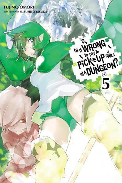 Is It Wrong to Try to Pick Up Girls in a Dungeon?, Vol. 5 (Novel), Fujino Omori ; Suzuhito Yasuda - Paperback - 9780316314794