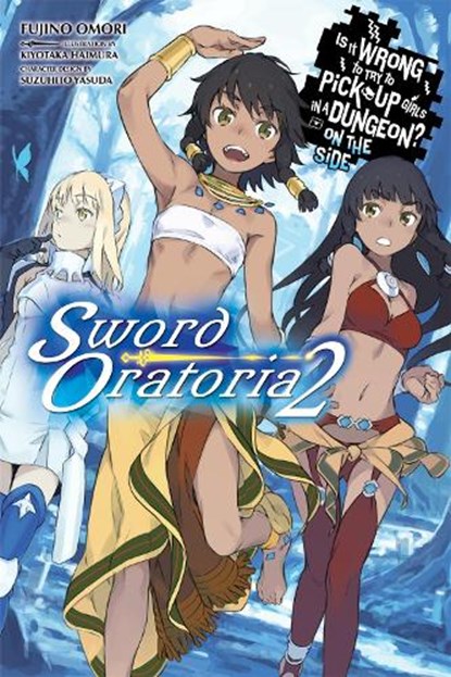 Is It Wrong to Try to Pick Up Girls in a Dungeon? On the Side: Sword Oratoria, Vol. 2, Fujino Omori ; Kiyotaka Haimura ; Suzuhito Yasuda - Paperback - 9780316318167