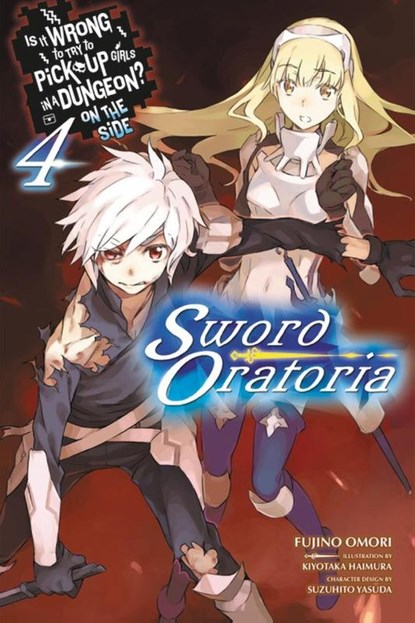 Is It Wrong to Try to Pick Up Girls in a Dungeon? On the Side: Sword Oratoria, Vol. 4, Fujino Omori ; Suzuhito Yasuda ; Kiyotaka Haimura - Paperback - 9780316318228