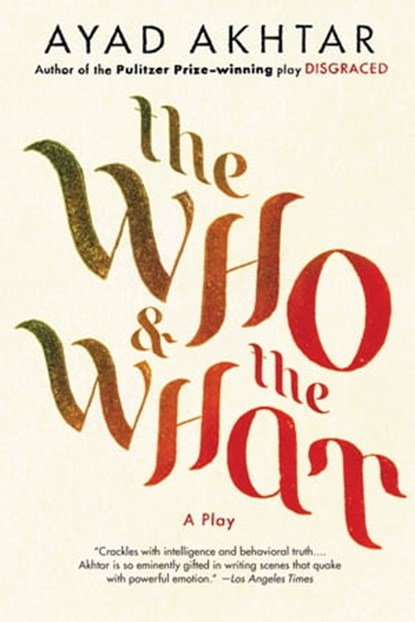 The Who & The What, Ayad Akhtar - Ebook - 9780316324489