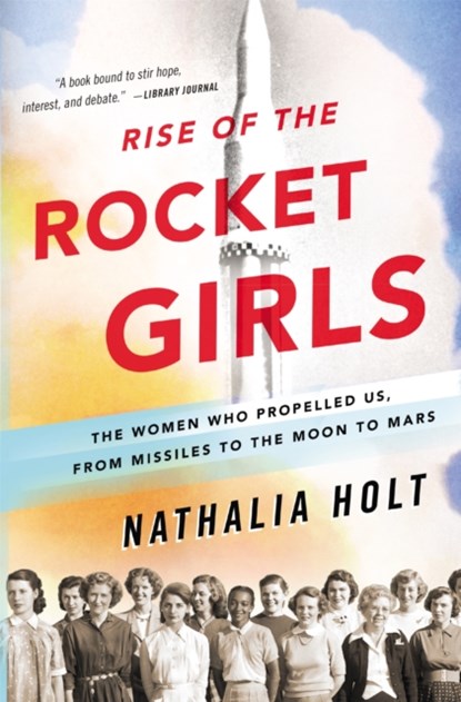 Rise of the Rocket Girls, Nathalia Holt - Paperback - 9780316338905