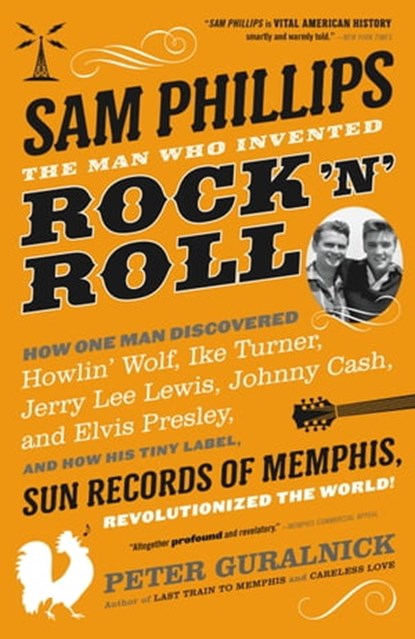 Sam Phillips: The Man Who Invented Rock 'n' Roll, Peter Guralnick - Ebook - 9780316341844