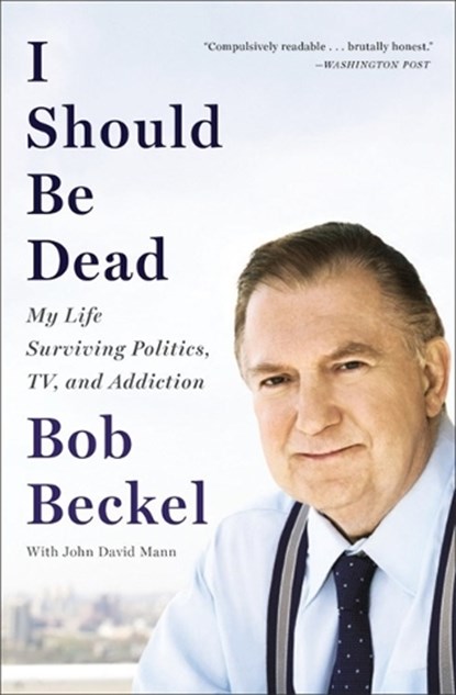 I Should Be Dead, Bob Beckel ; John D. Mann - Paperback - 9780316347747