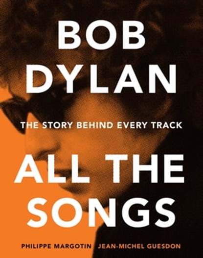 Bob Dylan All the Songs, Philippe Margotin ; Jean-Michel Guesdon - Ebook - 9780316353533