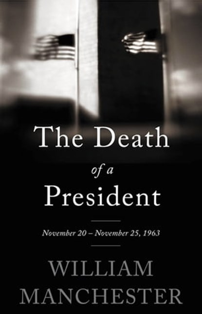 The Death of a President, William Manchester - Ebook - 9780316370721