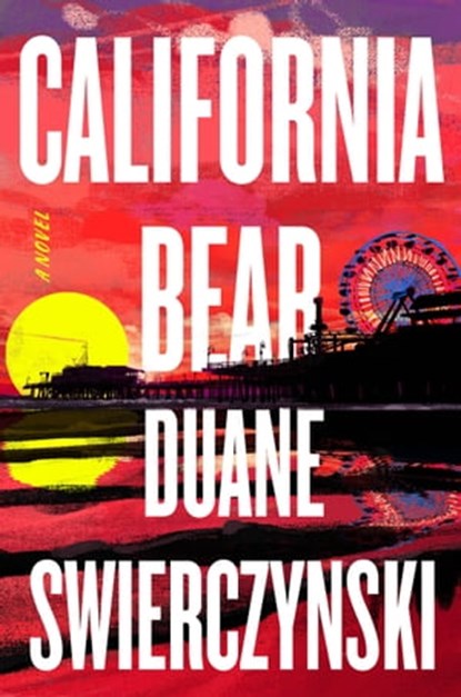 California Bear, Duane Swierczynski - Ebook - 9780316383189