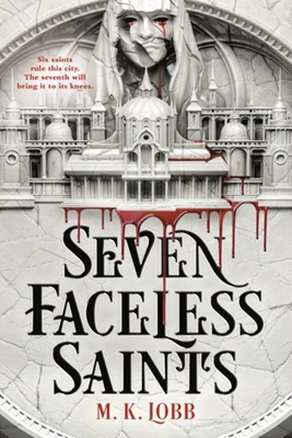 Seven Faceless Saints, M. K. Lobb - Paperback - 9780316386982