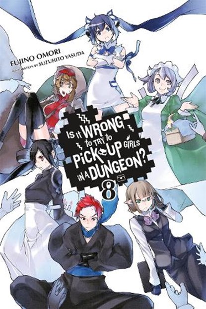 Is It Wrong to Try to Pick Up Girls in a Dungeon?, Vol. 8 (Novel), Fujino Omori - Paperback - 9780316394185