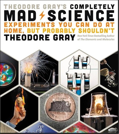 Theodore Gray's Completely Mad Science, Theodore Gray - Gebonden - 9780316395083