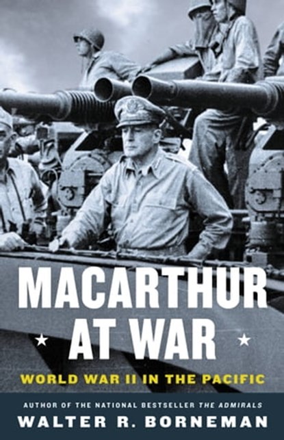 MacArthur at War, Walter R. Borneman - Ebook - 9780316405317