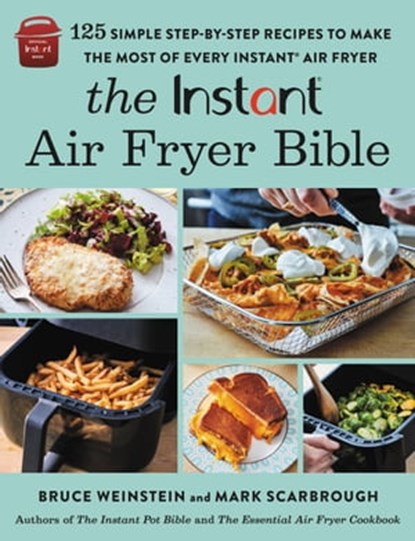 The Instant® Air Fryer Bible, Bruce Weinstein ; Mark Scarbrough - Ebook - 9780316415095