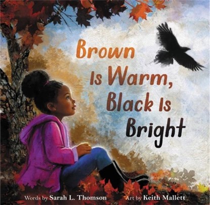 Brown Is Warm, Black Is Bright, Sarah L Thomson - Gebonden - 9780316424196