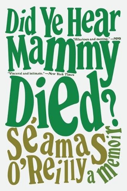 Did Ye Hear Mammy Died?: A Memoir, Séamas O'Reilly - Paperback - 9780316424264