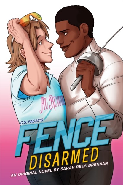 Fence: Disarmed, C.S. Pacat ; Sarah Rees Brennan - Paperback - 9780316429870