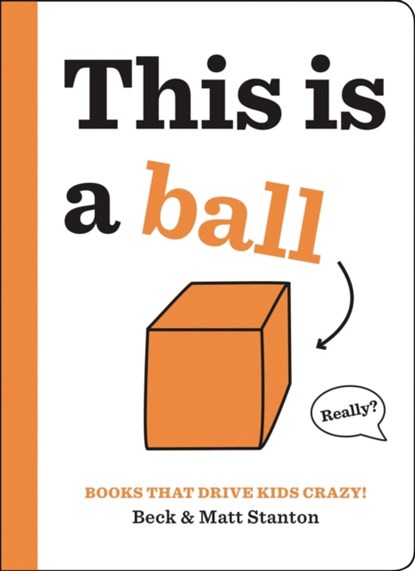 Books That Drive Kids CRAZY!: This is a Ball, Beck Stanton ; Matt Stanton - Gebonden - 9780316434379