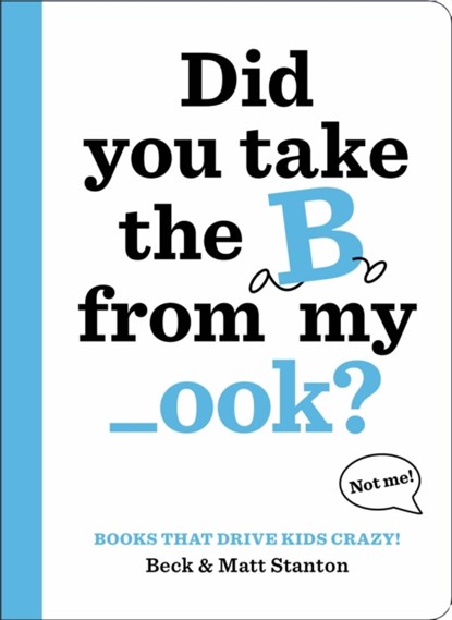 Books That Drive Kids CRAZY!: Did You Take the B from My _ook?, Beck Stanton ; Matt Stanton - Gebonden - 9780316434416
